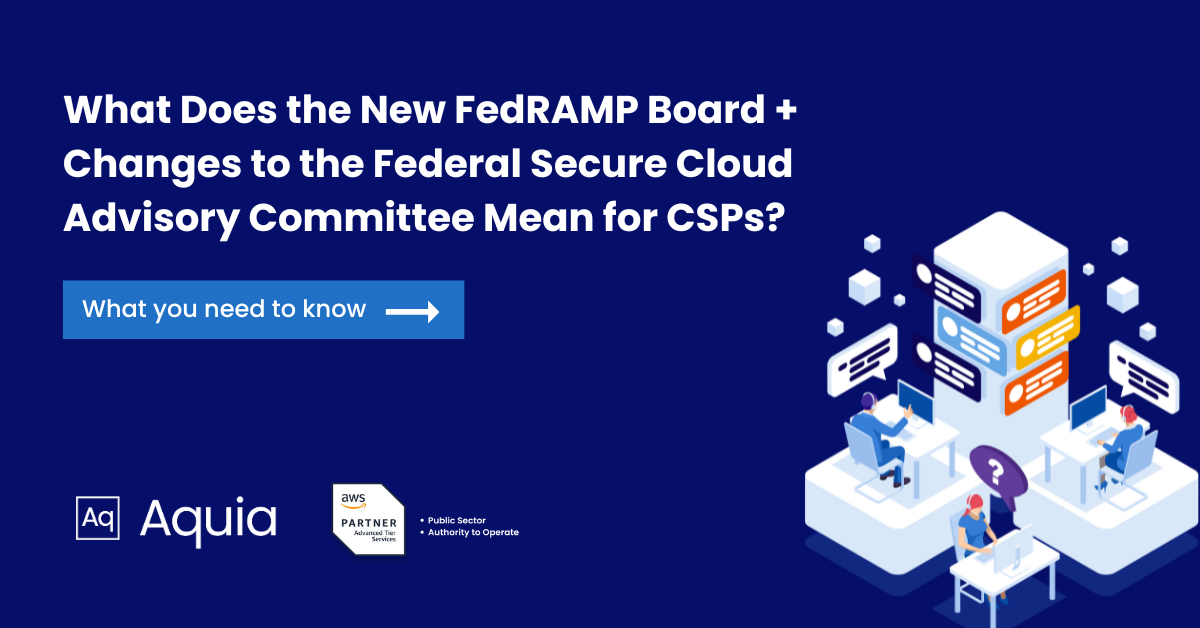 Navigating The New FedRAMP Board and Federal Secure Cloud Advisory Committee (FSCAC) Changes